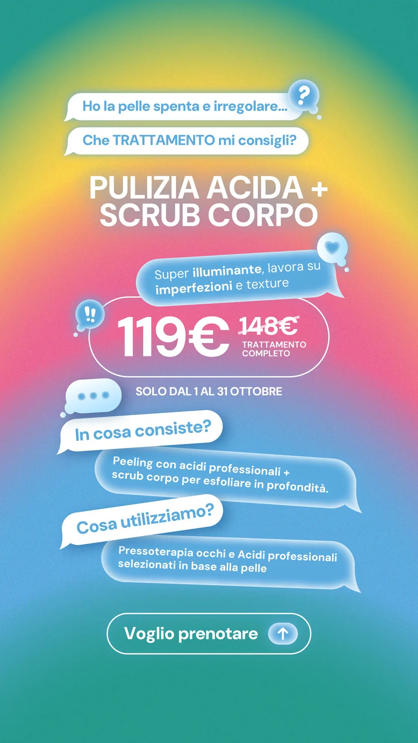 Promo di ottobre: Pulizia acida + scrub corpo a 119€ invece di 148€, solo dal 1 al 31 ottobre